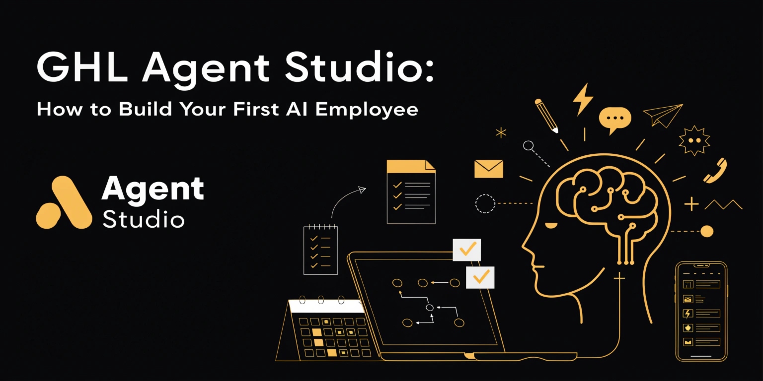 GHL Agent Studio: How to Build Your First AI Employee